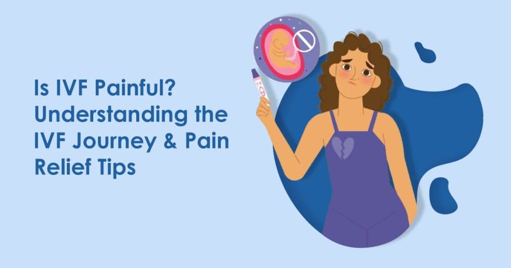 Is IVF Painful? An Honest Look at the Process